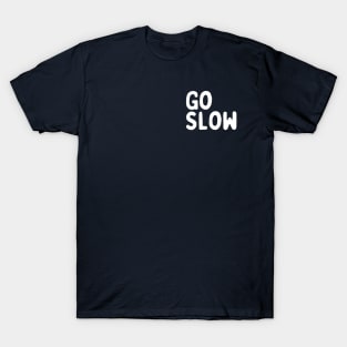 Go Slow - left chest placement T-Shirt